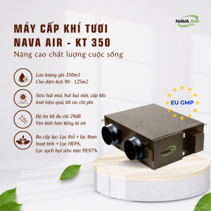 NAVA AIR KT 350 – Giải pháp cấp khí tươi & hút mùi mạnh mẽ cho không gian 90–125m²